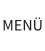 MENÜ
